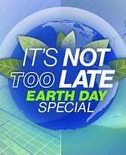 It's Not Too Late: Earth Day Special S01