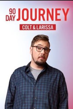 90 Day Journey: Colt & Larissa S01