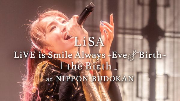 LiSA LiVE is Smile Always, Eve & Birth: The Birth at Nippon Budokan