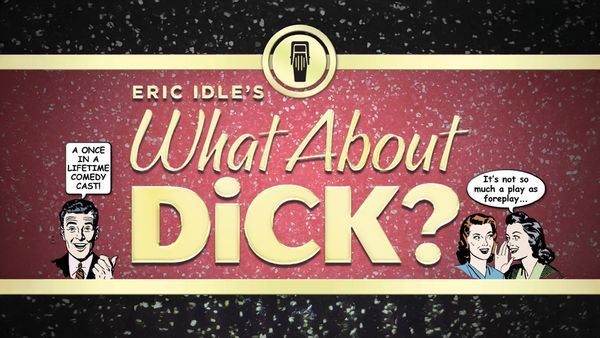 Eric Idle's What About Dick?